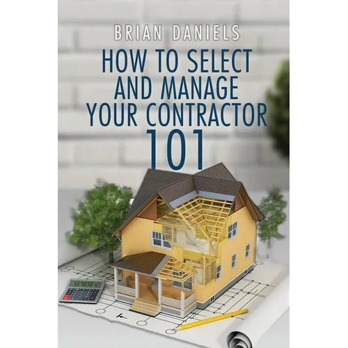 How to Select and Manage Your Contractor 101