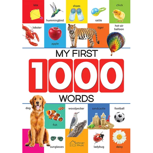 My First 1000 Words: Early Learning Picture Book to Learn Alphabet, Numbers, Shapes and Colours, Transport, Birds and Animals, Professions, Opposite W