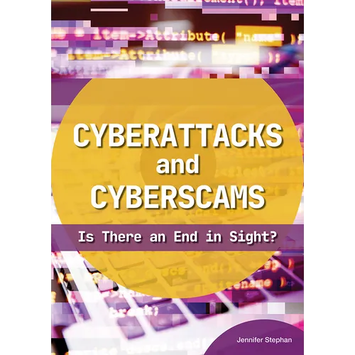 Cyberattacks and Cyberscams: Is There an End in Sight?