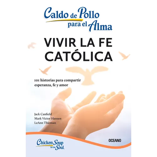 Caldo de Pollo Para El Alma:: Vivir La Fe Católica (Tercera Edición)