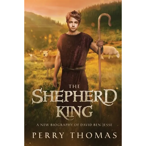 The Shepherd King: A New Biography of David Ben-Jesse