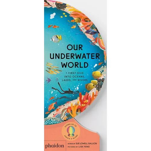 Our Underwater World: A First Dive Into Oceans, Lakes, and Rivers