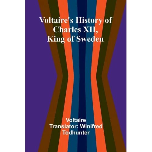 Voltaire's history of Charles XII, king of Sweden