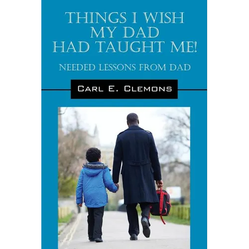 Things I Wish My Dad Had Taught Me! Needed Lessons from Dad