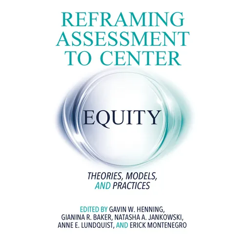 Reframing Assessment to Center Equity: Theories, Models, and Practices