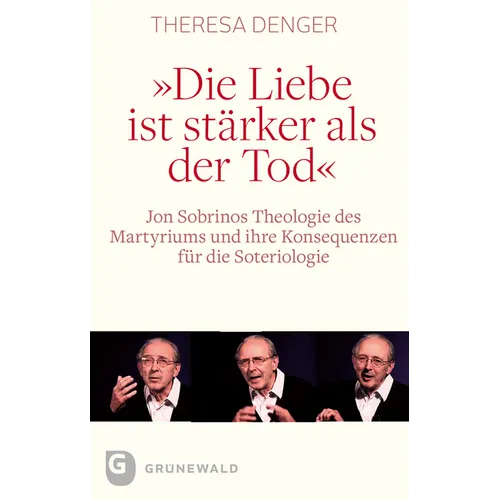 Die Liebe Ist Starker ALS Der Tod: Jon Sobrinos Theologie Des Martyriums Und Ihre Konsequenzen Fur Die Steriologie