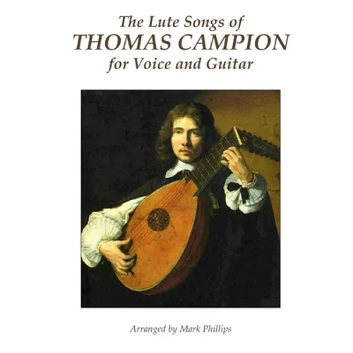 The Lute Songs of Thomas Campion for Voice and Guitar