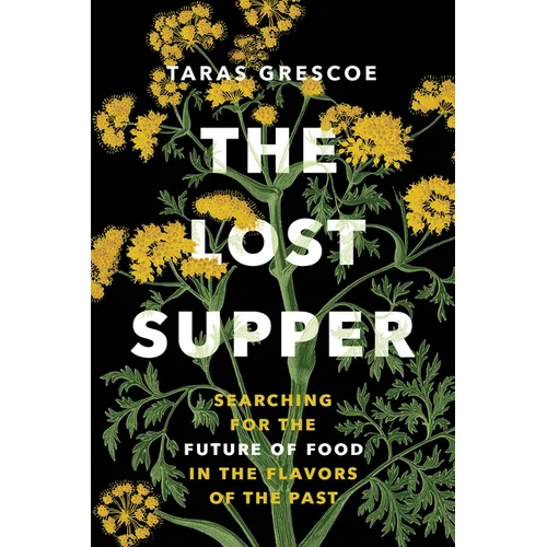 The Lost Supper: Searching for the Future of Food in the Flavors of the Past