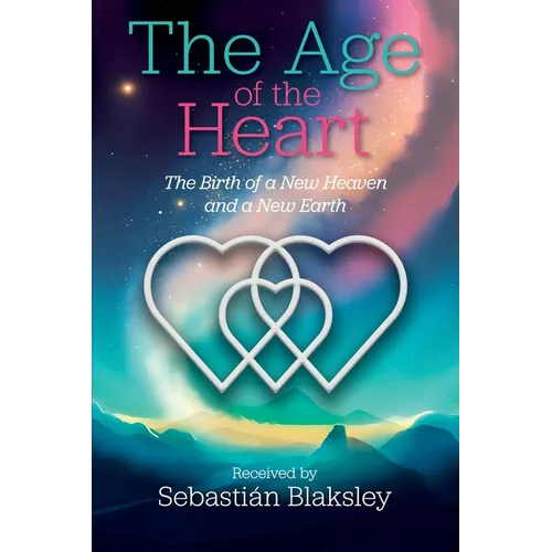 The Age of the Heart: The Birth of a New Heaven and a New Earth