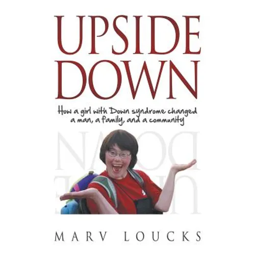 Upside Down: How a Girl with Down Syndrome Changed a Man, a Family, and a Community