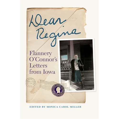 Dear Regina: Flannery O'Connor's Letters from Iowa