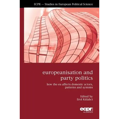 Europeanisation and Party Politics: How the EU affects Domestic Actors, Patterns and Systems
