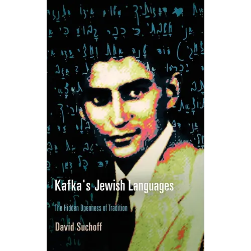 Kafka's Jewish Languages: The Hidden Openness of Tradition