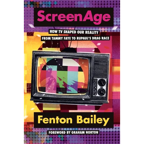 Screenage: How TV Shaped Our Reality, from Tammy Faye to Rupaul'(tm)S Drag Race