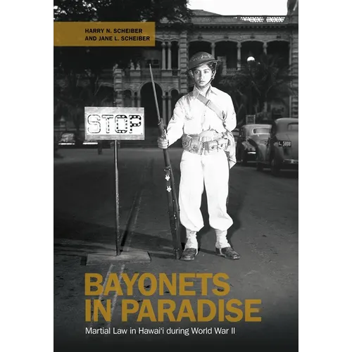 Bayonets in Paradise: Martial Law in Hawai'i During World War II
