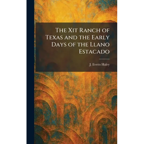 The Xit Ranch of Texas and the Early Days of the Llano Estacado