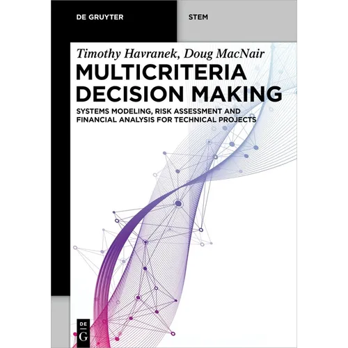 Multicriteria Decision Making: Systems Modeling, Risk Assessment, and Financial Analysis for Technical Projects