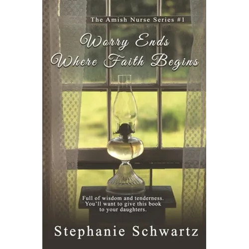 Worry Ends Where Faith Begins: An Amish Romance