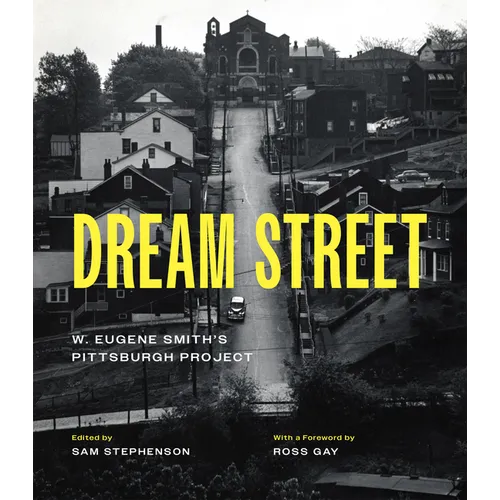 Dream Street: W. Eugene Smith's Pittsburgh Project