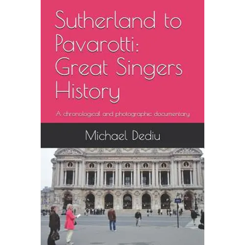 Sutherland to Pavarotti: Great Singers History: A chronological and photographic documentary