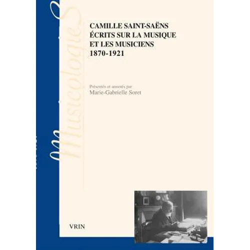 Ecrits Sur La Musique Et Les Musiciens: 1870-1921