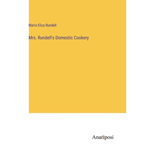 Mrs. Rundell's Domestic Cookery
