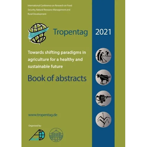 Tropentag 2021 - International Research on Food Security, Natural Resource Management and Rural Development.Towards shifting paradigms in agriculture
