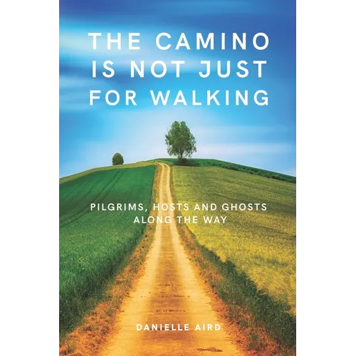 The Camino is not just for Walking: Pilgrims, Hosts and Ghosts along the Way