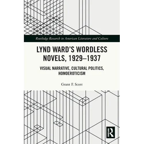 Lynd Ward's Wordless Novels, 1929-1937: Visual Narrative, Cultural Politics, Homoeroticism