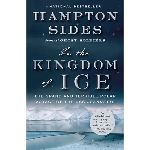 In the Kingdom of Ice: The Grand and Terrible Polar Voyage of the USS Jeannette