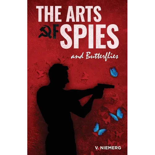 The Arts of Spies and Butterflies: An Adam Walker Novel