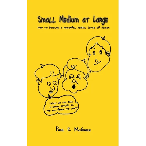 Small Medium at Large: How to Develop a Powerful Verbal Sense of Humor