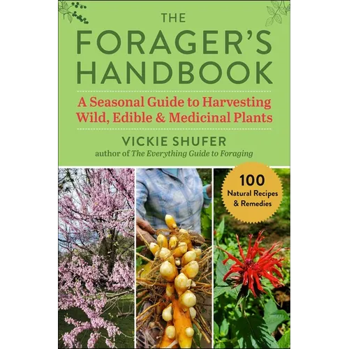 The Forager's Handbook: A Seasonal Guide to Harvesting Wild, Edible & Medicinal Plants