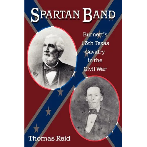Spartan Band: Burnett's 13th Texas Cavalry in the Civil War
