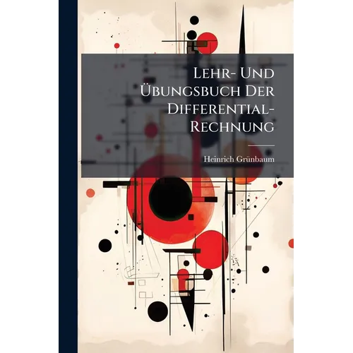 Lehr- Und Übungsbuch Der Differential-Rechnung: Enthaltend Über 750 Übungsaufgaben