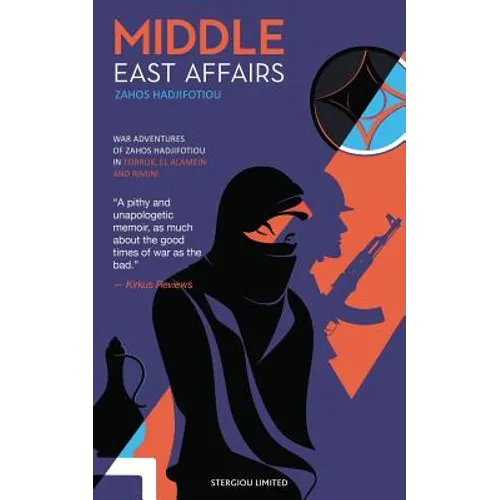 Middle East Affairs: War Adventures of Zahos Hadjifotiou in Tobruk, El Alamein and Rimini