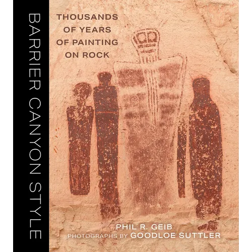 Barrier Canyon Style: Thousands of Years of Painting on Rock