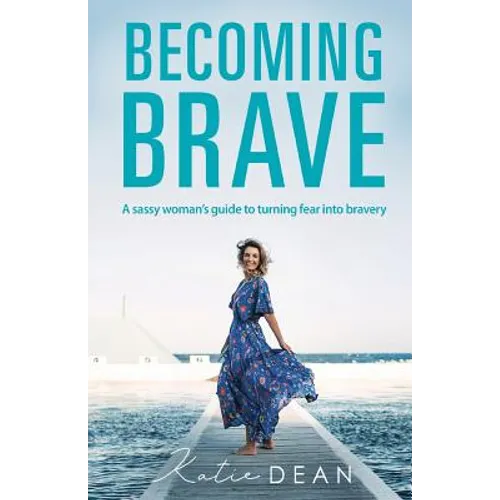 Becoming Brave: A sassy woman's guide to turning fear into bravery