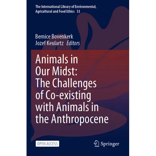 Animals in Our Midst: The Challenges of Co-Existing with Animals in the Anthropocene