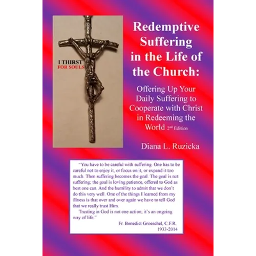 Redemptive Suffering in the Life of the Church: Offering Up Your Daily Suffering to Cooperate with Christ in Redeeming the World, 2nd edition