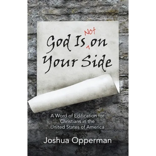 God Is Not on Your Side: A Word of Edification for Christians in the United States of America