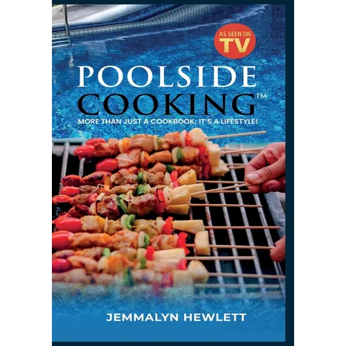Poolside Cooking: More Than Just a Cookbook; It's a Lifestyle!