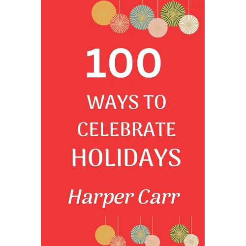 100 Ways to Celebrate Holidays