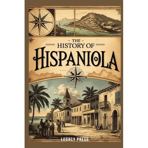 The History of Hispaniola: The Untold Story of Haiti and the Dominican Republic