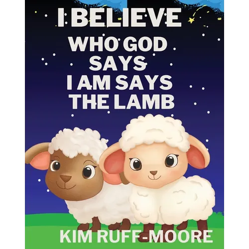 I Believe Who God Says I Am Says The Lamb