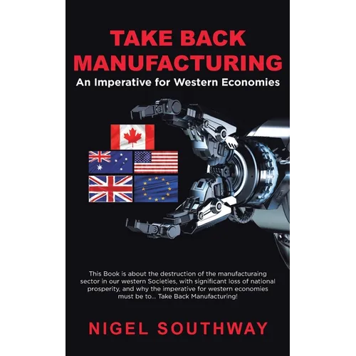 Take Back Manufacturing: An Imperative for Western Economies.