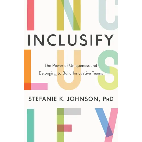 Inclusify: The Power of Uniqueness and Belonging to Build Innovative Teams