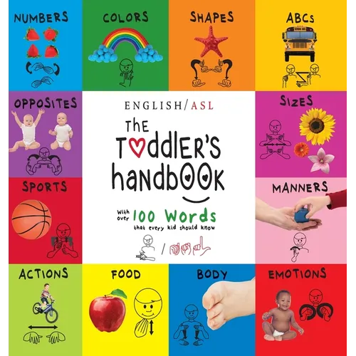 The Toddler's Handbook: (English / American Sign Language - ASL) Numbers, Colors, Shapes, Sizes, Abc's, Manners, and Opposites, with over 100 Words th