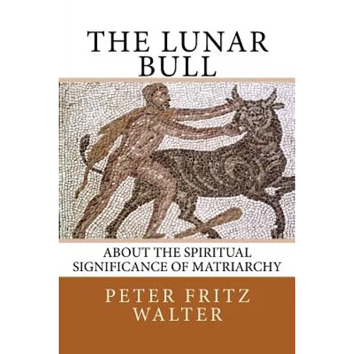The Lunar Bull: About the Spiritual Significance of Matriarchy