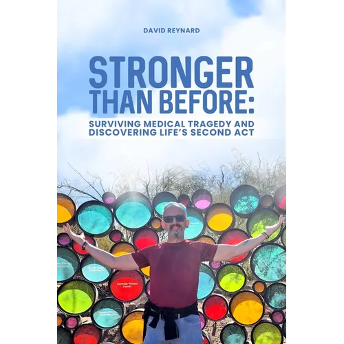 Stronger Than Before Surviving Medical Tragedy and Discovering Life's Second Act
